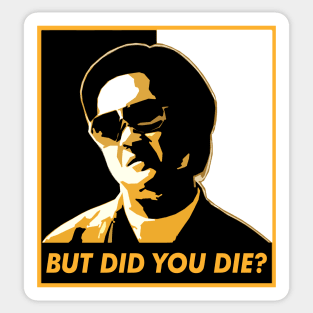 But Did You Die? Sticker